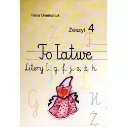 TO ŁATWE. ZESZYT 4 - LITERY: Ł, G, F, J, Z, Ż, H
