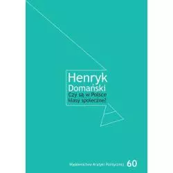 CZY SĄ W POLSCE KLASY SPOŁECZNE? HENRYK DOMAŃSKI