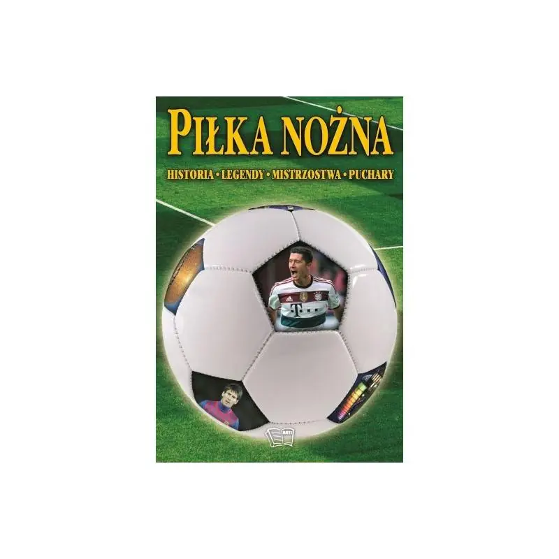 PIŁKA NOŻNA. HISTORIA, LEGENDY, MISTRZOSTWA, PUCHARY - Arti