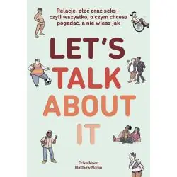 LET’S TALK ABOUT IT. RELACJE, PŁEĆ ORAZ SEKS - CZYLI WSZYSTKO, O CZYM CHCESZ POGADAĆ, A NIE WIESZ JAK