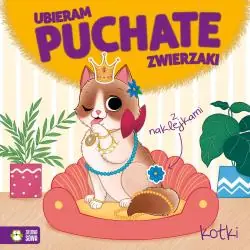 KOTKI. UBIERAM PUCHATE ZWIERZAKI. KSIĄŻECZKA Z NAKLEJKAMI