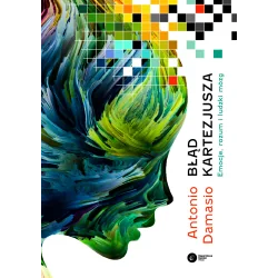 BŁĄD KARTEZJUSZA. EMOCJE, ROZUM I LUDZKI MÓZG