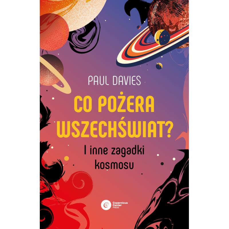 CO POŻERA WSZECHŚWIAT? I INNE ZAGADKI KOSMOSU