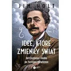 IDEE, KTÓRE ZMIENIŁY ŚWIAT. OD EINSTEINA I GODLA PO TURINGA I DAWKINSA