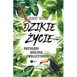 DZIKIE ŻYCIE. PRZYGODY BIOLOGA EWOLUCYJNEGO