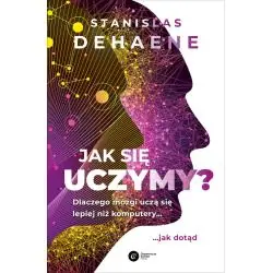 JAK SIĘ UCZYMY? DLACZEGO MÓZGI UCZĄ SIĘ LEPIEJ NIŻ KOMPUTERY... JAK DOTĄD