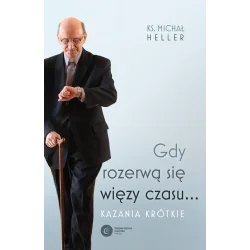 GDY ROZERWĄ SIĘ WIĘZY CZASU.... KAZANIA KRÓTKIE