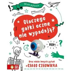 DLACZEGO GAŁKI OCZNE NIE WYPADAJĄ? ORAZ WIELE PYTAŃ O CIAŁO CZŁOWIEKA