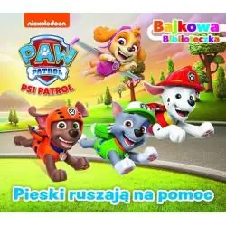PSI PATROL. PIESKI RUSZAJĄ NA POMOC. BAJKOWA BIBLIOTECZKA