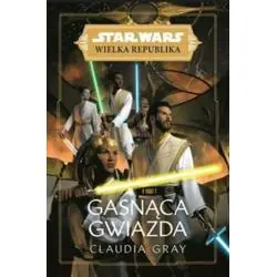 STAR WARS WIELKA REPUBLIKA. GASNĄCA GWIAZDA