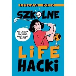 SZKOLNE LIFEHACKI. KIEDY SZKOŁA CIĘ WKURZA, A TY CHCESZ ROBIĆ TO, CO KOCHASZ