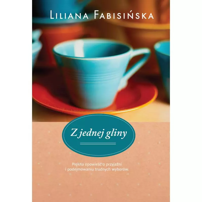 Z JEDNEJ GLINY Liliana Fabisińska - Filia