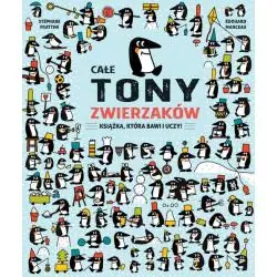 CAŁE TONY ZWIERZAKÓW. KSIĄŻKA, KTÓRA BAWI I UCZY