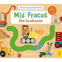 NA BUDOWIE. MIŚ PRACUŚ. KSIĄŻECZKA Z RUCHOMYMI ELEMENTAMI