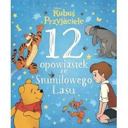 DISNEY KUBUŚ I PRZYJACIELE. 12 OPOWIASTEK ZE STUMILOWEGO LASU