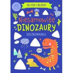 NIESAMOWITE DINOZAURY. BŁYSK I BLASK. KOLOROWANKA Z DIAMENCIKAMI