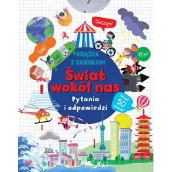 ŚWIAT WOKÓŁ NAS. PYTANIA I ODPOWIEDZI. KSIĄŻKA Z OKIENKAMI