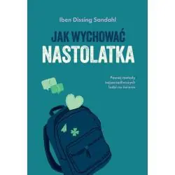 JAK WYCHOWAĆ NASTOLATKA. POZNAJ METODY NAJSZCZĘŚLIWSZYCH LUDZI NA ŚWIECIE