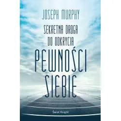 SEKRETNA DROGA DO ODKRYCIA PEWNOŚCI SIEBIE