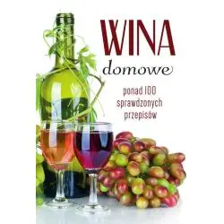 WINA DOMOWE. PONAD 100 SPRAWDZONYCH PRZEPISÓW