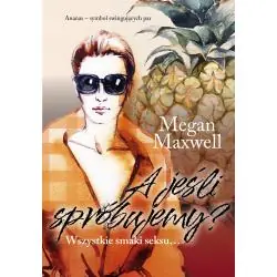 A JEŚLI SPRÓBUJEMY? WSZYSTKIE SMAKI SEKSU...