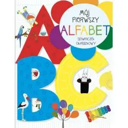 MÓJ PIERWSZY ALFABET. SŁOWNICZEK OBRAZKOWY