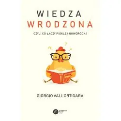 WIEDZA WRODZONA. CZYLI CO ŁĄCZY PISKLĘ I NOWORODKA