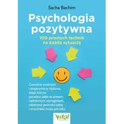 PSYCHOLOGIA POZYTYWNA. 100 PROSTYCH TECHNIK NA KAŻDĄ SYTUACJĘ