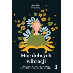 MOC DOBRYCH WIBRACJI. UWOLNIJ SIĘ OD OCENIANIA I WYKORZYSTAJ MĄDROŚĆ DUSZY