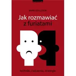 JAK ROZMAWIAĆ Z FURIATAMI. TECHNIKI, ĆWICZENIA, STRATEGIE