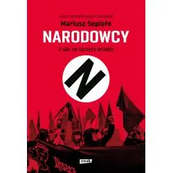 NARODOWCY. Z ULIC NA SZCZYTY WŁADZY