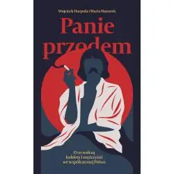 PANIE PRZODEM. O CO WALCZĄ KOBIETY I MĘŻCZYŹNI WE WSPÓŁCZESNEJ POLSCE