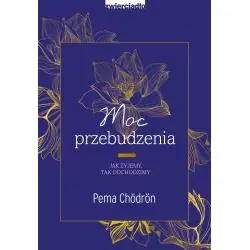 MOC PRZEBUDZENIA. JAK ŻYJEMY, TAK ODCHODZIMY