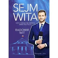 SEJM WITA. CZYLI CZEGO NIE MÓWIĄ WAM POLITYCY?