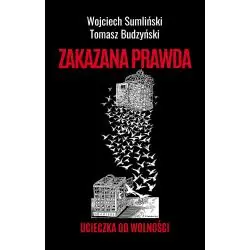 ZAKAZANA PRAWDA. UCIECZKA OD WOLNOŚCI
