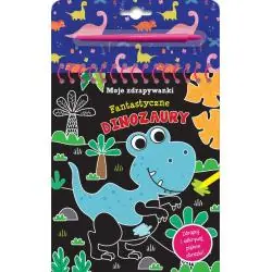 FANTASTYCZNE DINOZAURY. MOJE ZDRAPYWANKI