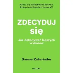 ZDECYDUJ SIĘ. JAK DOKONYWAĆ LEPSZYCH WYBORÓW