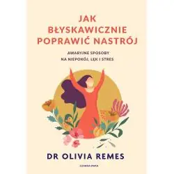 JAK BŁYSKAWICZNIE POPRAWIĆ NASTRÓJ. AWARYJNE SPOSOBY NA NIEPOKÓJ LĘK I STRES