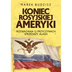 KONIEC ROSYJSKIEJ AMERYKI. ROZWAŻANIA O PRZYCZYNACH SPRZEDAŻY ALASKI