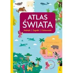 ATLAS ŚWIATA. NAKLEJKI, ZAGADKI, CIEKAWOSTKI