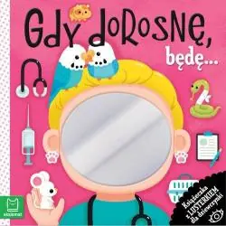 GDY DOROSNĘ, BĘDĘ... KSIĄŻECZKA Z LUSTERKIEM DLA DZIEWCZYNKI