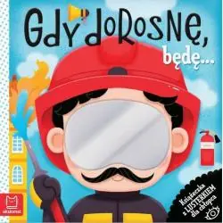 GDY DOROSNĘ, BĘDĘ... KSIĄŻECZKA Z LUSTERKIEM DLA CHŁOPCA