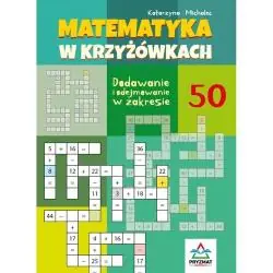 MATEMATYKA W KRZYŻÓWKACH. DODAWANIE I ODEJMOWANIE W ZAKRESIE 50