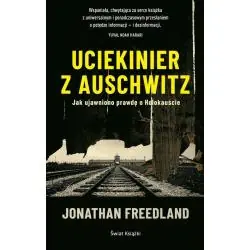 UCIEKINIER Z AUSCHWITZ. JAK UJAWNIONO PRAWDĘ O HOLOKAUŚCIE