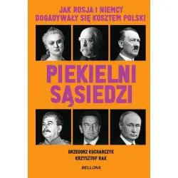 PIEKIELNI SĄSIEDZI. JAK ROSJA I NIEMCY DOGADYWAŁY SIĘ KOSZTEM POLSKI