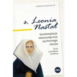 SIOSTRA LEONIA NASTAŁ. KONTEMPLACJA NIEMOWLĘCTWA DUCHOWEGO JEZUSA. ŻYCIE, PRZESŁANIE, MODLITWY