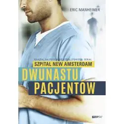 DWUNASTU PACJENTÓW. KSIĄŻKA, NA PODSTAWIE KTÓREJ POWSTAŁ SERIAL SZPITAL NEW AMSTERDAM