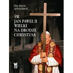 ŚW. JAN PAWEŁ II WIELKI NA DRODZE CHRYSTUSA