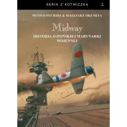 MIDWAY. HISTORIA JAPOŃSKIEJ MARYNARKI WOJENNEJ