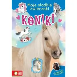 KONIKI. MOJE SŁODKIE ZWIERZAKI. KOLOROWANKA Z NAKLEJKAMI